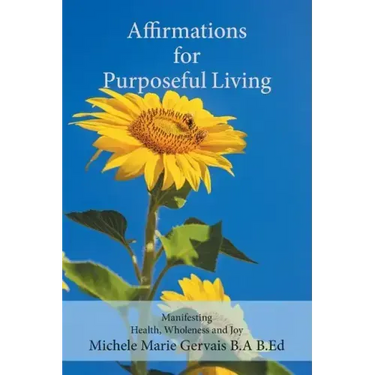 Affirmations for Purposeful Living: Manifesting Health, Wholeness and Joy