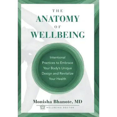 The Anatomy of Wellbeing: Intentional Practices to Embrace Your Body's Unique Design and Revitalize Your Health