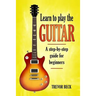 Learn to Play the Guitar: A step-by-step guide for beginners