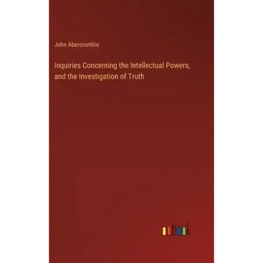 Inquiries Concerning the Intellectual Powers, and the Investigation of Truth