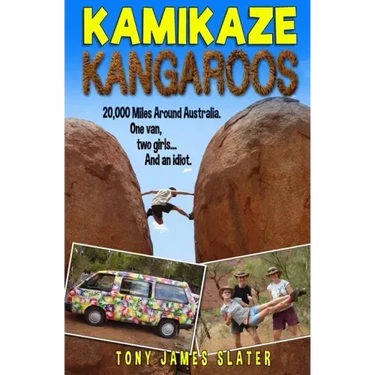 Kamikaze Kangaroos!: 20,000 Miles Around Australia. One Van, Two Girls... And An Idiot