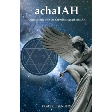 achaIAH: Angelic Magic with the Kabbalistic Angel achaIAH