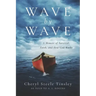 Wave by Wave: A Memoir of Survival, Faith, and How God Works