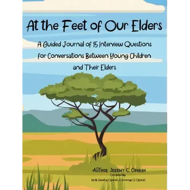At the Feet of Our Elders: A Guided Journal of 15 Interview Questions for Conversations Between Young Children and Their Elders