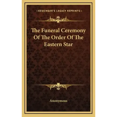 The Funeral Ceremony Of The Order Of The Eastern Star