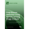Crop Disease Detection Using Remote Sensing Image Analysis