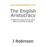 The English Aristocracy: A Beginner's Guide to Their Titles, Rank, and Forms of Address