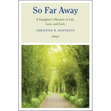 So Far Away: A Daughter's Memoir of Life, Loss, and Love