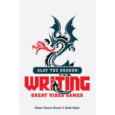 Slay the Dragon: Writing Great Video Games