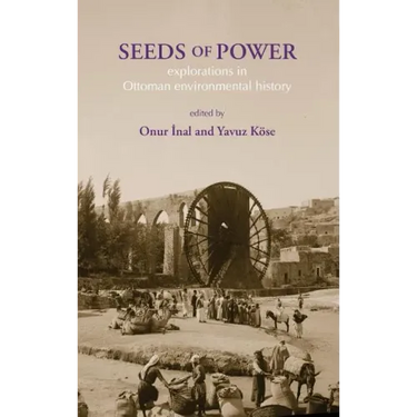 Seeds of Power: Explorations in Ottoman Environmental History