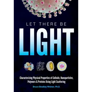 Let There Be Light: Characterizing Physical Properties of Colloids, Nanoparticles, Polymers & Proteins Using Light Scattering