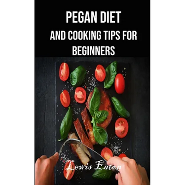 Pegan Diet and Cooking Tips for Beginners