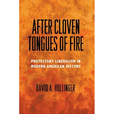 After Cloven Tongues of Fire: Protestant Liberalism in Modern American History