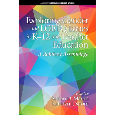 Exploring Gender and LGBTQ Issues in K-12 and Teacher Education: A Rainbow Assemblage