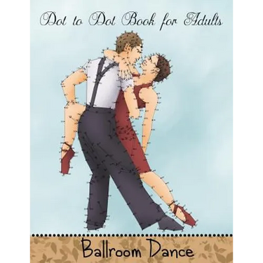 Dot to Dot Book for Adults: Ballroom Dance: Extreme Connect the Dots Book