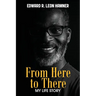 From Here to There: My Life Story
