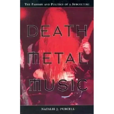 Death Metal Music: The Passion and Politics of a Subculture