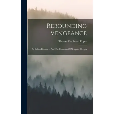Rebounding Vengeance: An Indian Romance, And The Evolution Of Newport, Oregon