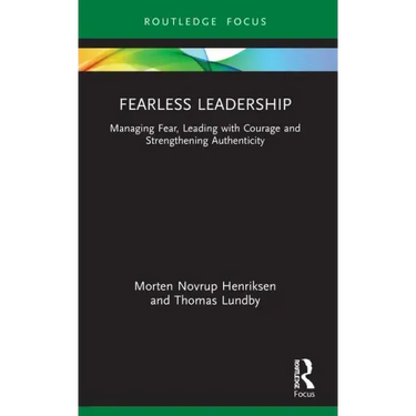 Fearless Leadership: Managing Fear, Leading with Courage and Strengthening Authenticity