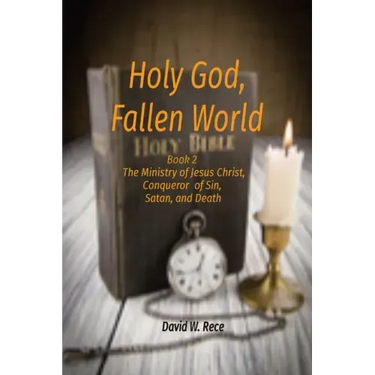 Holy God, Fallen World: Book 2 - Jesus Christ, Conqueror of Sin, Satan, and Death