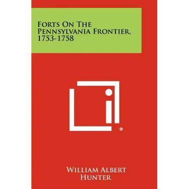 Forts On The Pennsylvania Frontier, 1753-1758