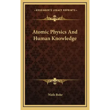 Atomic Physics And Human Knowledge