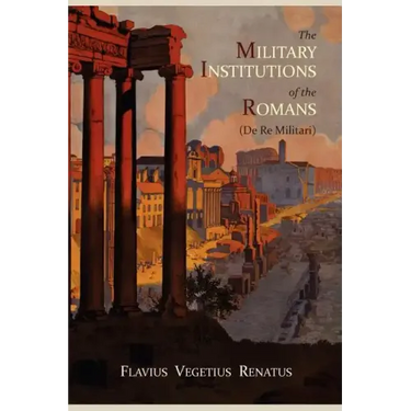 The Military Institutions of the Romans (de Re Militari)