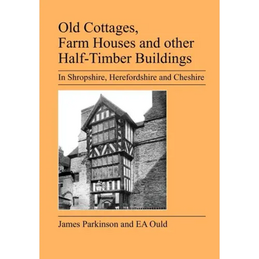 Old Cottages, Farm Houses and Other Half-Timber Buildings in Shropshire, Herefordshire and Cheshire
