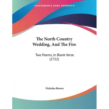 The North Country Wedding, And The Fire: Two Poems, In Blank Verse (1722)