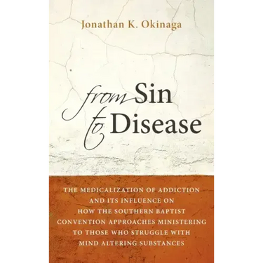 From Sin to Disease: The Medicalization of Addiction and Its Influence on How the Southern Baptist Convention Approaches Ministering to Tho