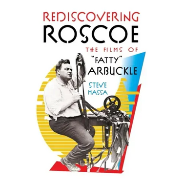 Rediscovering Roscoe: The Films of "Fatty" Arbuckle (hardback)