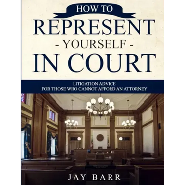 How to Represent Yourself in Court: Litigation Advice for Those who Cannot Afford an Attorney