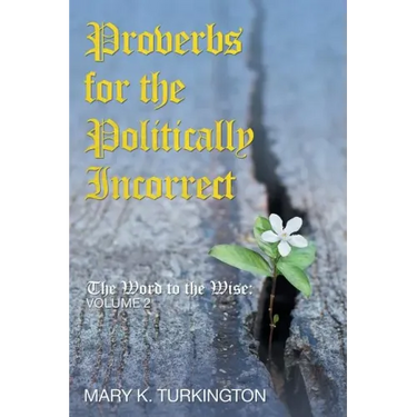 Proverbs for the Politically Incorrect: The Word to the Wise: Volume 2