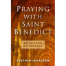 Praying with Saint Benedict: Reflections on the Rule