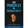 20 Principles of Productivity: Focus, Motivation, Organization, Habit Building, Time Management, Apps, Psychology, Goal Setting, Procrastination & Mo