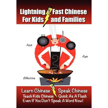 Lightning-Fast Chinese for Kids and Families: Learn Chinese, Speak Chinese, Teach Kids Chinese - Quick As A Flash, Even If You Don't Speak A Word Now!