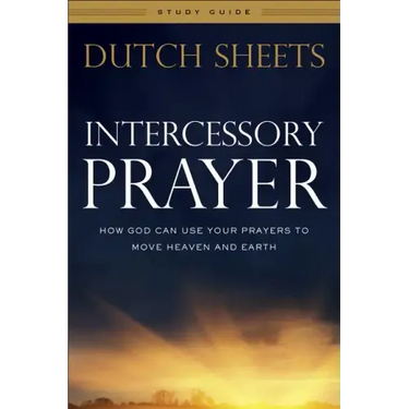 Intercessory Prayer Study Guide: How God Can Use Your Prayers to Move Heaven and Earth