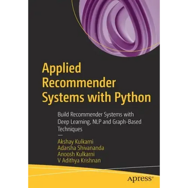 Applied Recommender Systems with Python: Build Recommender Systems with Deep Learning, Nlp and Graph-Based Techniques