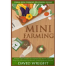 Mini Farming: Urban Mini Farming Beginners Guide! - Backyard Farm Growing And Gardening For Natural Organic Foods, Self Sufficiency