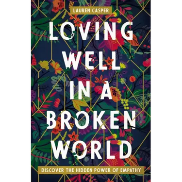 Loving Well in a Broken World: Discover the Hidden Power of Empathy
