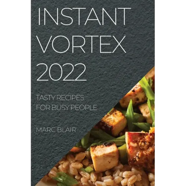 Instant Vortex 2022: Tasty Recipes for Busy People