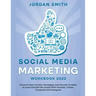 Social Media Marketing Workbook 2022 Discover New Content, Strategies And Secrets To Make at Least $10.000 Per month With Youtube, Twitter, Facebook A