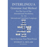 Interlingua Grammar and Method Second Edition: For The Use of The International Vocabulary As An International Auxiliary Language And to Increase Your