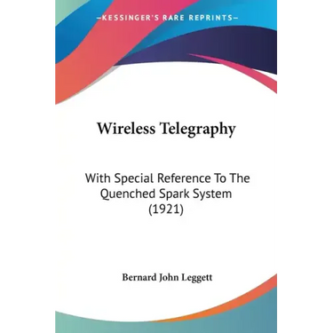 Wireless Telegraphy: With Special Reference To The Quenched Spark System (1921)