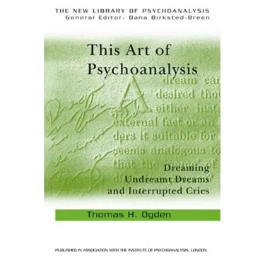 This Art of Psychoanalysis: Dreaming Undreamt Dreams and Interrupted Cries