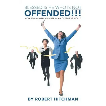 Blessed Is He Who Is Not Offended: How to Live Offense-Free in an Offensive World