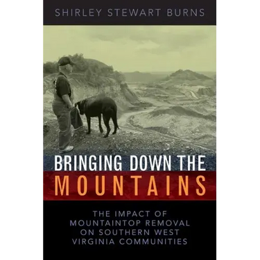 Bringing Down the Mountains: The Impact of Moutaintop Removal Surface Coal Mining on Southern West Virginia Communities