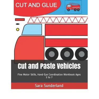 Cut and Paste Vehicles: Fine Motor Skills, Hand-Eye Coordination Workbook Ages 3 to 7