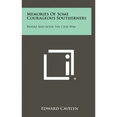 Memories of Some Courageous Southerners: Before and After the Civil War