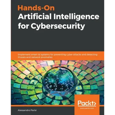 Hands-On Artificial Intelligence for Cybersecurity
